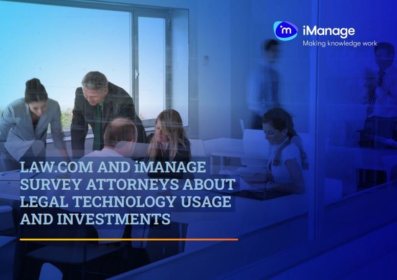 LAW.COM AND iMANAGE SURVEY ATTORNEYS ABOUT LEGAL TECHNOLOGY USAGE AND INVESTMENTS